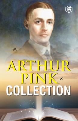 Arthur W. Pink Collection: The Attributes of God, The Holy Spirit, The Sovereignty of God, The Life of Elijah & The Seven Sayings of the Saviour