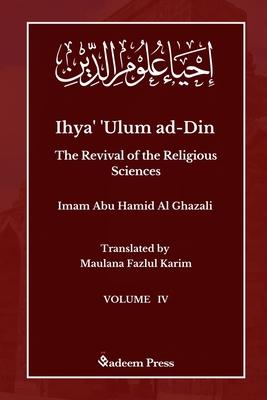 Ihya' 'Ulum ad-Din - The Revival of the Religious Sciences - Vol 4: &#1573;&#1581;&#1610;&#1575;&#1569; &#1593;&#1604;&#1608;&#1605; &#1575;&#1604;&#1