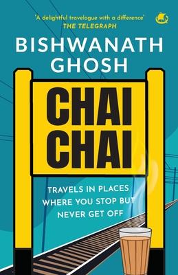 Chai Chai: Travels In Places Where You Stop But Never Get Off