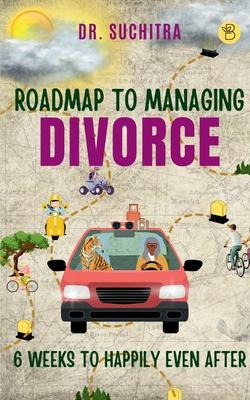 Roadmap to managing divorce: 6 weeks to happily even after