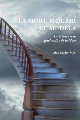 La Mort, Mourir Et Au-Dela: La Science et la Spiritualit de la Mort