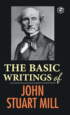 The Basic Writings of John Stuart Mill: On Liberty, The Subjection of Women and Utilitarianism & Socialism Subscription
