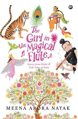 The Girl in the Magical Flute: Stories from Myths and Folktales of India