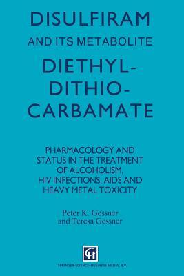 Disulfiram and Its Metabolite, Diethyldithiocarbamate: Pharmacology and Status in the Treatment of Alcoholism, HIV Infections, AIDS and Heavy Metal To