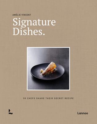 Signature Dishes.: 50 Chefs Share Their Secret Recipe