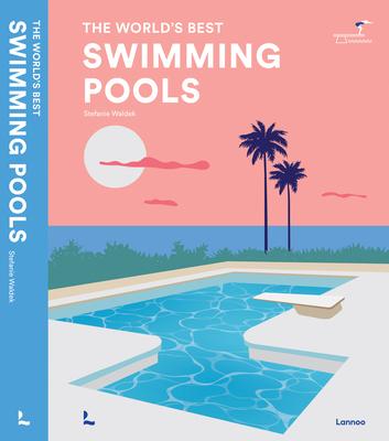 Swimming Pools: The World's Best