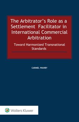 The Arbitrator's Role as a Settlement Facilitator in International Commercial Arbitration: Toward Harmonized Transnational Standards Subscription