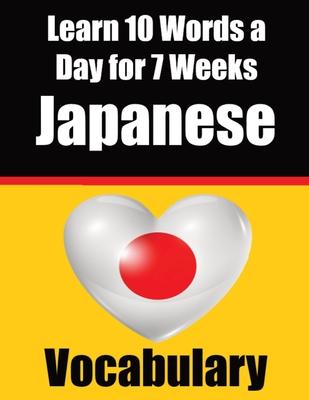 Japanese Vocabulary Builder: Learn 10 Japanese Words a Day for 7 Weeks: A Comprehensive Guide for Children and Beginners to Learn Japanese Learn Ja