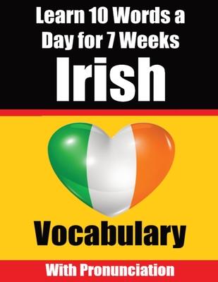 Irish Vocabulary Builder: Learn 10 Irish Words a Day for 7 Weeks The Daily Irish Challenge: Learn 10 Irish Words a Day for 7 Weeks The Daily Iri