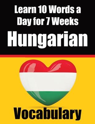 Hungarian Vocabulary Builder: Learn 10 Hungarian Words a Day for 7 Weeks The Daily Hungarian Chall: A Comprehensive Guide for Children and Beginners