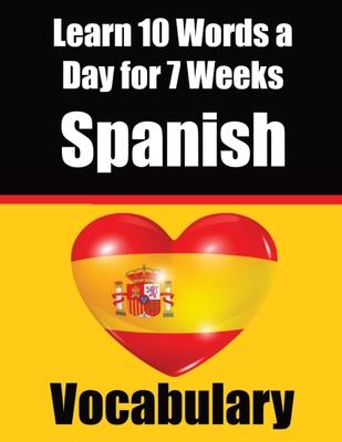 Spanish Vocabulary Builder: Learn 10 Spanish Words a Day for 7 Weeks A Comprehensive Guide for Children and Beginners to Learn Spanish Learn Spani