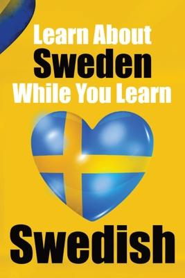 Learn 50 Things You Didn't About Sweden While You Learn Swedish Perfect for Beginners, Children, Adults and Other Swedish Learners: Stories of Sweden: