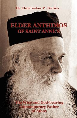 Elder Anthimos Of Saint Anne's: The wise and God-bearing Contemporary Father of Athos