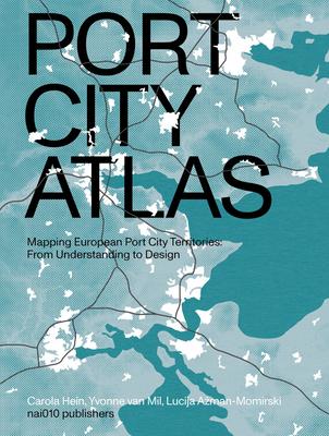 Port City Atlas: Mapping European Port City Territories: From Understanding to Design