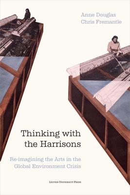 Thinking with the Harrisons: Re-Imagining the Arts in the Global Environment Crisis