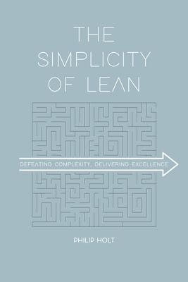 The Simplicity of Lean: Defeating Complexity, Delivering Excellence