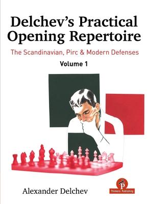 Delchev's Practical Opening Repertoire - Volume 1: The Scandinavian, Pirc and Modern Defenses