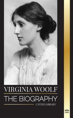 Virginia Woolf: The biography of a literary giant, her diary, lighthouse, waves and other essays