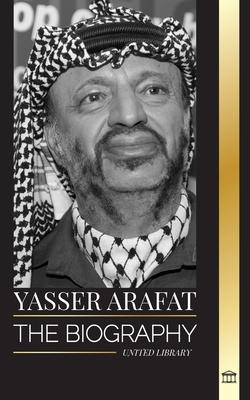 Yasser Arafat: The biography of a Palestinian political leader, Fatah and Israel