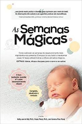 As Semanas Magicas: Como Estimular as Semanas de Desenvolvimento Mais Importantes Nos Primeiros 20 Meses Do Seu Beb E Transformar Essas 1