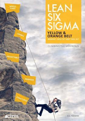 Lean Six Sigma Yellow & Orange Belt: Mindset, skill set and tool set