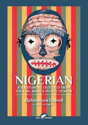 Nigerian Folk Stories Collected From The Efik, Ibibio & People of Ikom: Two Volumes