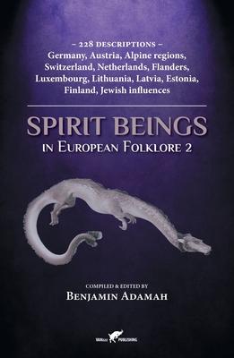 Spirit Beings in European Folklore 2: 228 descriptions - Germany, Austria, Alpine regions, Switzerland, Netherlands, Flanders, Luxembourg, Lithuania,