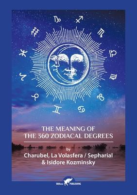 The Meaning of The 360 Zodiacal Degrees