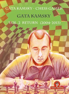 Gata Kamsky - Chess Gamer, Volume 2: Return 2004-2013