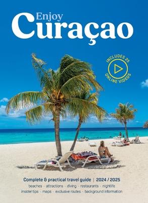 Enjoy Curacao 2024/2025: Complete and practical travel guide edition 2024/2025