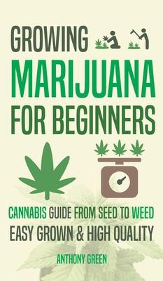 Growing Marijuana for Beginners: Cannabis Growguide - From Seed to Weed