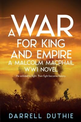 A War for King and Empire: A Malcolm MacPhail WW1 novel