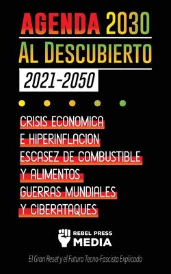 La Agenda 2030 Al Descubierto (2021-2050): Crisis Econmica e Hiperinflacin, Escasez de Combustible y Alimentos, Guerras Mundiales y Ciberataques (El