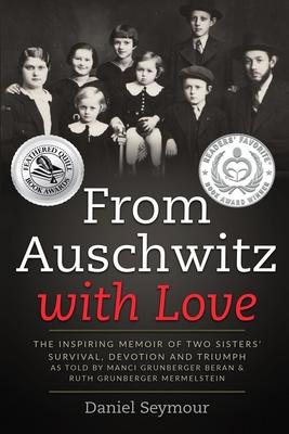 From Auschwitz with Love: The Inspiring Memoir of Two Sisters' Survival, Devotion and Triumph as told by Manci Grunberger Beran & Ruth Grunberge