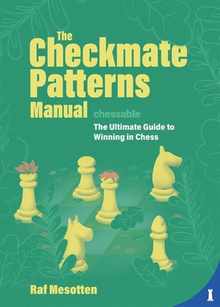 The Checkmate Patterns Manual: The Ultimate Guide to Winning in Chess