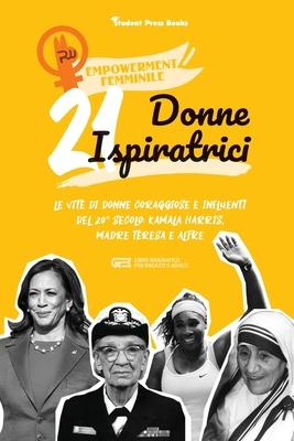 21 donne ispiratrici: Le vite di donne coraggiose e influenti del 20 secolo: Kamala Harris, Madre Teresa e altre (libro biografico per ragazzi e adul Subscription