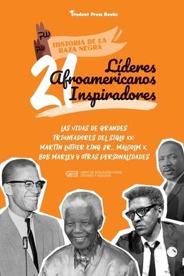 21 lderes afroamericanos inspiradores: Las vidas de grandes triunfadores del siglo XX: Martin Luther King Jr., Malcolm X, Bob Marley y otras personal