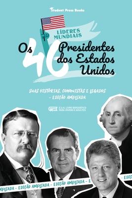 Os 46 Presidentes dos Estados Unidos: Suas Histrias, Conquistas e Legados: De George Washington a Joe Biden (E.U.A. Livro Biogrfico para Jovens e Ad