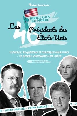 Les 46 prsidents des tats-Unis: Histoires, ralisations et hritages amricains - de George Washington  Joe Biden (Livre de biographies politiques