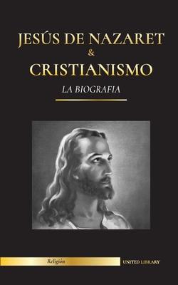 Jess de Nazaret & Cristianismo: La biografa - La vida y los tiempos de un rabino revolucionario; Cristo & Una introduccin e historia del cristianis