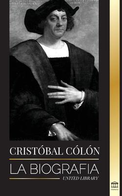 Christopher Columbus: La biografa del explorador del ocano Atlntico, sus viajes a las Amricas y su contribucin a la esclavitud