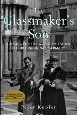 The Glassmaker's Son: Looking for the World My Father Left Behind in Nazi Germany