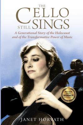 The Cello Still Sings: A Generational Story of the Holocaust and of the Transformative Power of Music