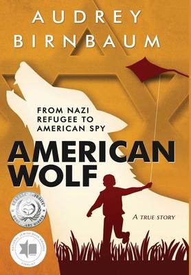 American Wolf: From Nazi refugee to American spy. A true story