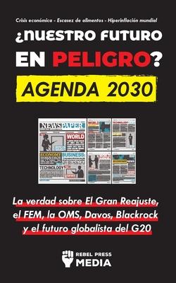 Nuestro Futuro en Peligro? Agenda 2030: La verdad sobre El Gran Reajuste, el FEM, la OMS, Davos, Blackrock y el futuro globalista del G20 Crisis econ