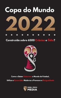 Copa do Mundo 2022, Construda sobre 6500 Crnios e dio?: Como o Qatar Subornou o Mundo do Futebol, Utiliza a Escravido Moderna e Promove a Desigual Subscription