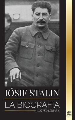 Isif Stalin: La biografa de un revolucionario georgiano, lder poltico de la Unin Sovitica y zar rojo