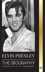 Elvis Presley: The Biography; The Fame, Gospel and Lonely Life of the King of Rock and Roll Subscription
