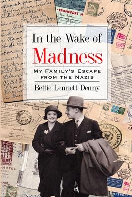 In the Wake of Madness: My Family's Escape from the Nazis