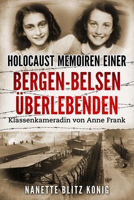 Holocaust Memoiren einer Bergen-Belsen berlebenden: Klassenkameradin von Anne Frank